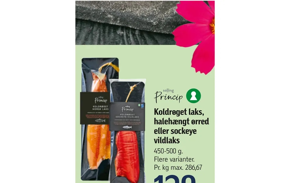 Cold smoked salmon, halehængt trout or sockeye wild salmon