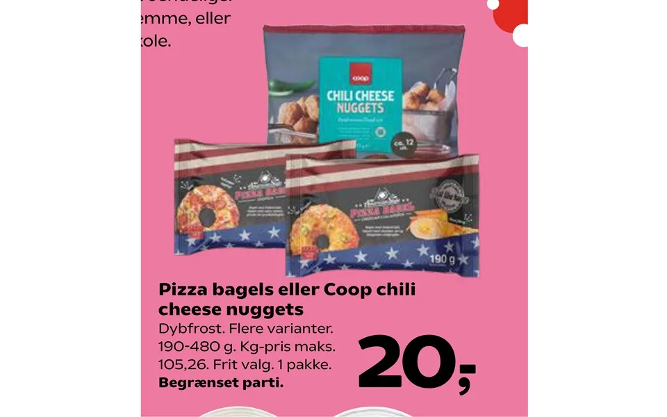 Pizza bagels or coop chili cheese nuggets