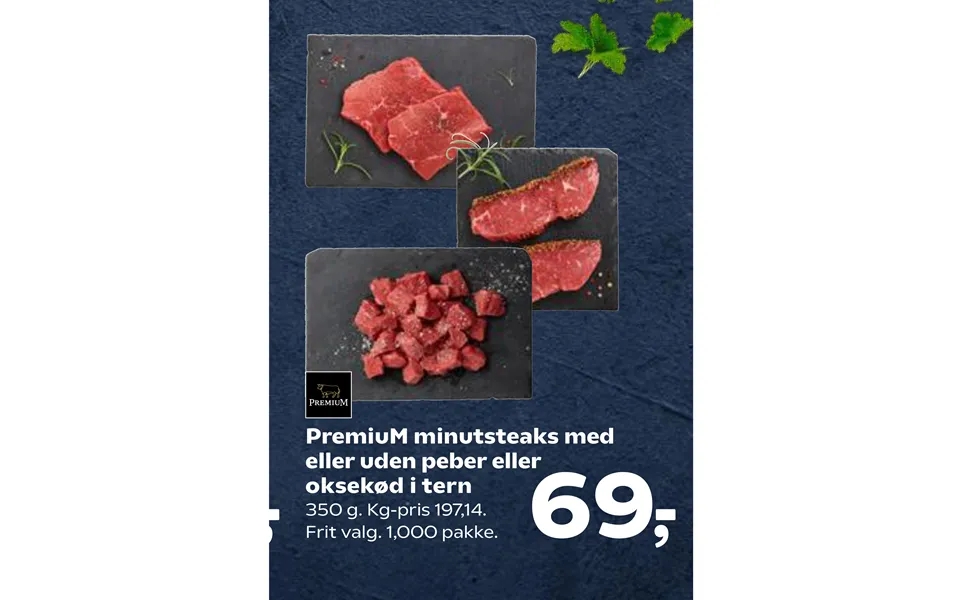 Premium minutes steaks with or without pepper or beef in cubes