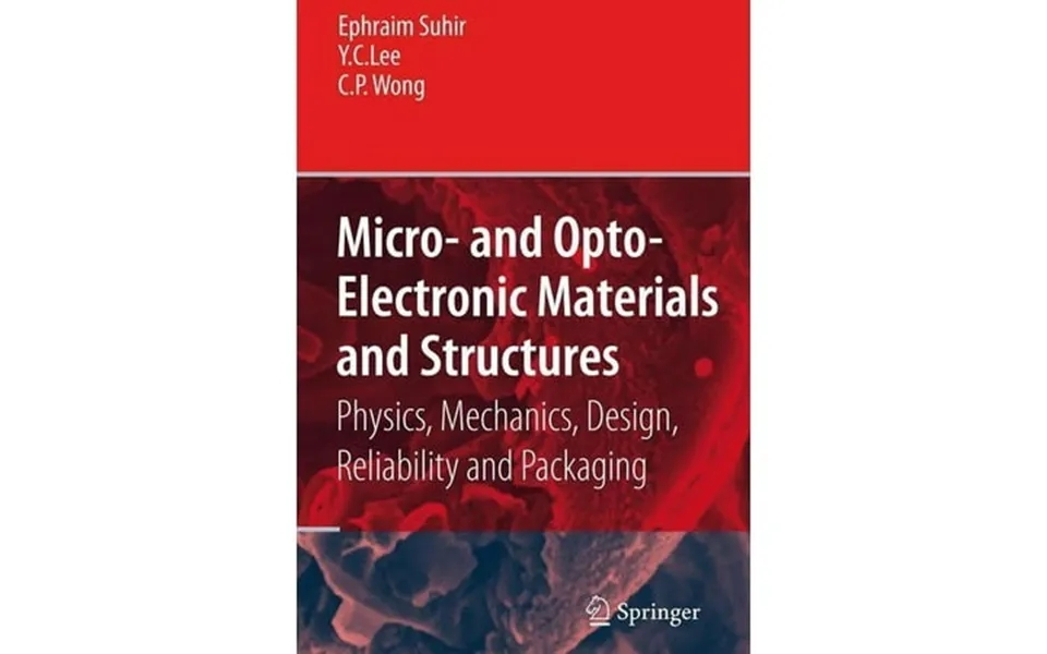 Micro- And Opto-electronic Materials And Structures Physics Mechanics Design Reliability Packaging Volume I Materi Hardc