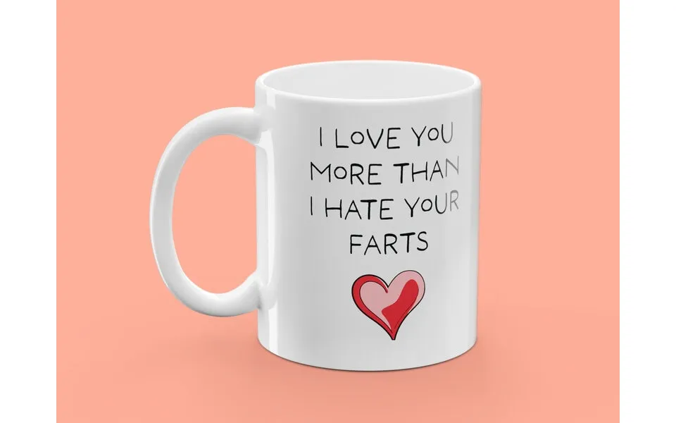 Krus Med Tryk - I Love You More Than I Hate Your Farts