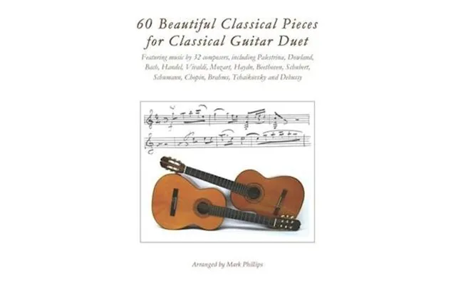 60 Beautiful Classical Pieces For Classical Guitar Duet - Mark Phillips