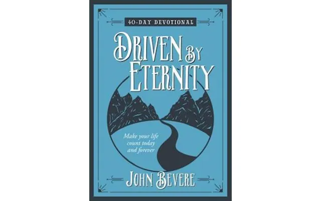 Driven By Eternity Make Your Life Count Today And Forever - 40 Day Devotional product image