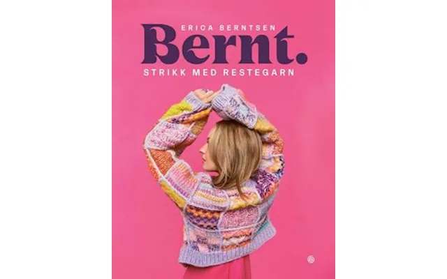 'bernt Strikk Med Restegarn' - Erica Berntsen