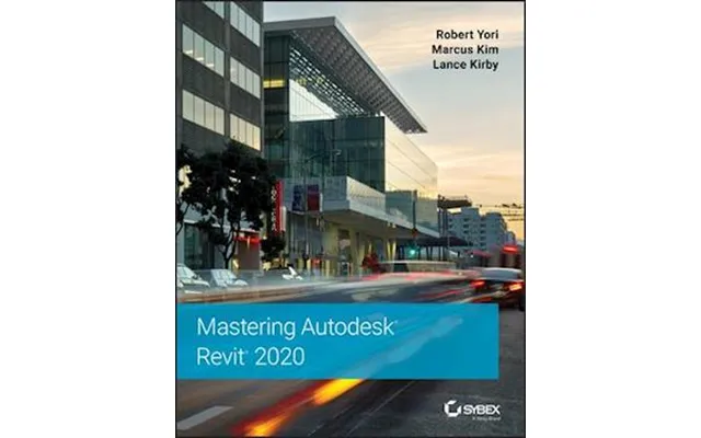 'mastering Autodesk Revit 2020' - Lance Kirby, Marcus Kim Og Robert Yori