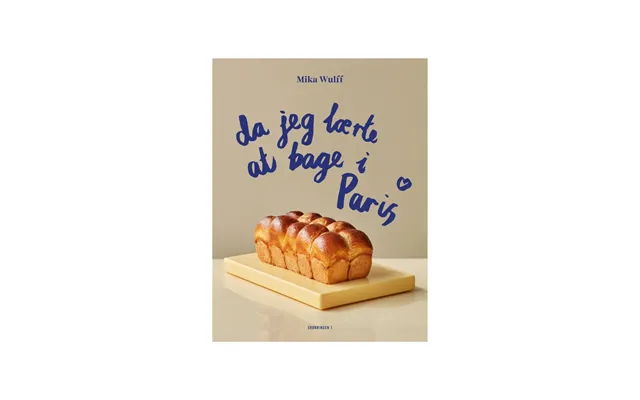 Da Jeg Lærte At Bage I Paris Kogebog
