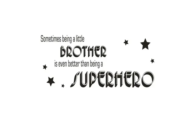Citat Wallsticker. A Little Brother Is Better Than A Superhero