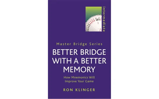 Better Bridge With A Better Memory - How Mnemonics Will Improve Your Game