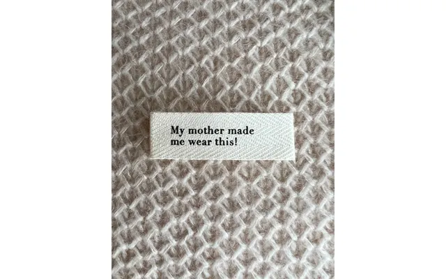 My Mother Made Me Wear This Label
