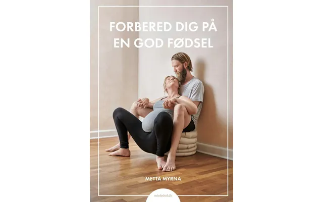 Forbered Dig På En God Fødsel, Bog Af Metta Myrna - Metta Myrna