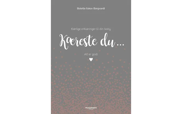 Kæreste Du Â Kærlige Erklæringer Til Din Baby - Bolette Ilskov Borgvardt