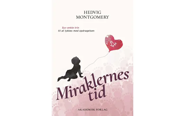 Miraklernes Tid 0 Til 2 År, Bog Af Hedvig Montgomery - Hedvig Montgomery
