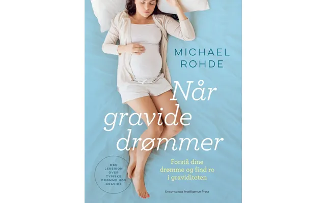 Når Gravide Drømmer - Forstå Dine Drømme Og Find Ro I Graviditeten, Bog Af Michael Rohde