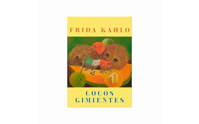 Frida Kahlo Cocos Gimientes Weeping Coconuts