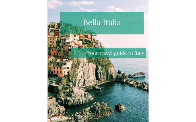 Bella Italia Your Travel Guide To Italy