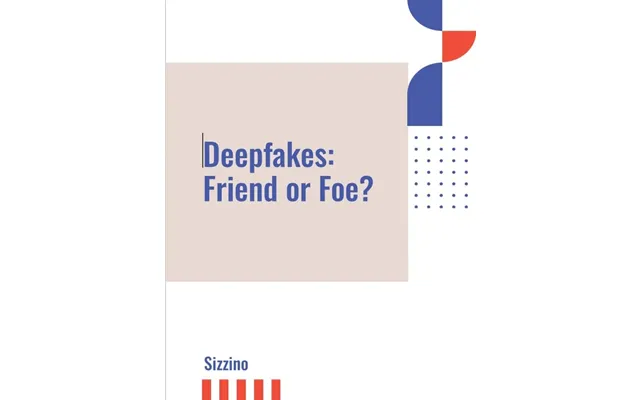 Deepfakes Friend Or Foe