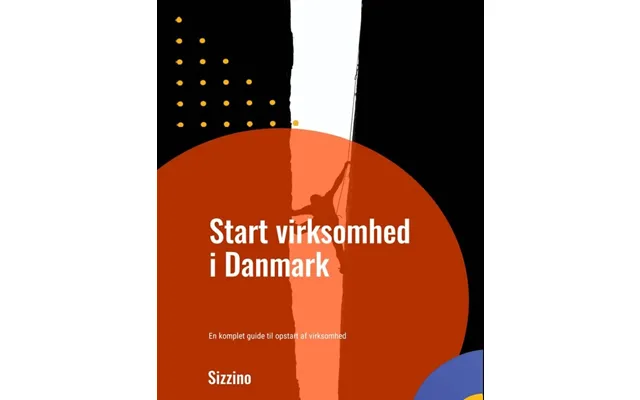 Start Virksomhed I Danmark - En Komplet Guide Til Opstart Af Virksomhed