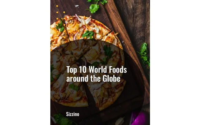 Top 10 World Foods Around The Globe