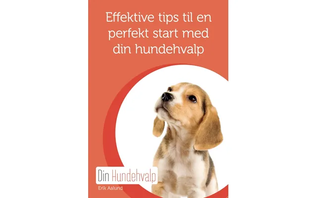 Hvalpebog - Effektive Tips Til En Perfekt Start Med Din Hundehvalp