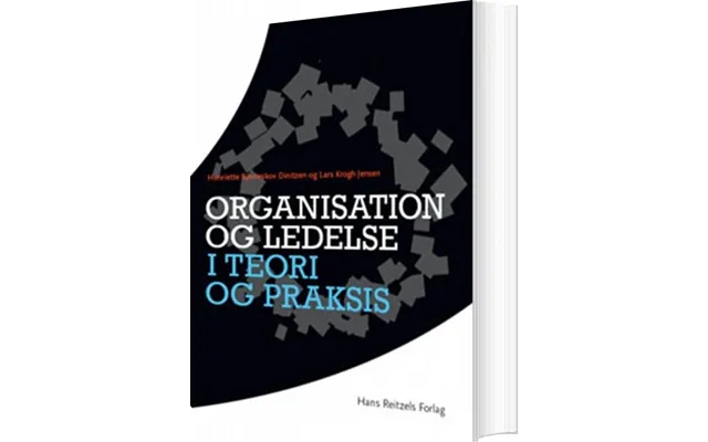 Organisation Og Ledelse I Teori Og Praksis - Lars Krogh Jensen