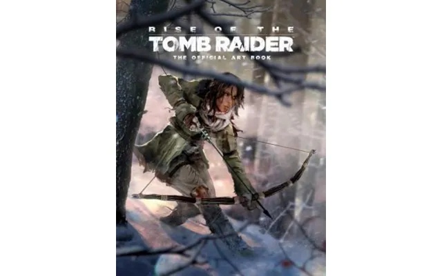 Rise Of The Tomb Raider The Official Art Book