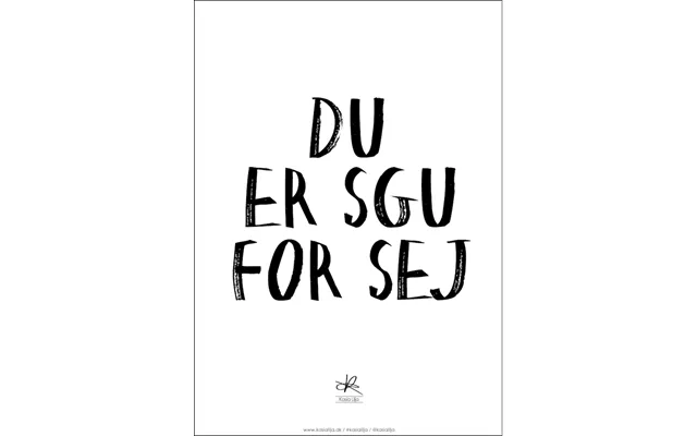 A4 Plakat - Du Er Sgu For Sej