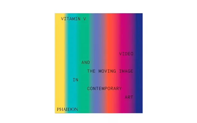 Vitamin V - Video And The Moving Image In Contemporary Art