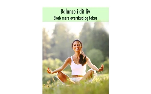 Balance I Dit Liv - Skab Mere Overskud Og Fokus