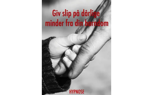 Giv Slip På Dårlige Minder Din Barndom