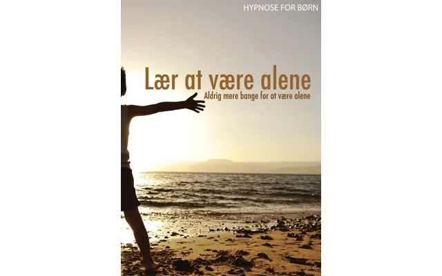 Hypnose For Børn Lær At Være Alene - Aldrig Mere Bange For At Være Alene