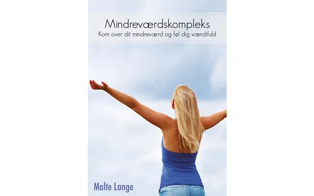 Mindreværdskompleks - Kom Over Dit Mindreværd Og Føl Dig Værdifuld