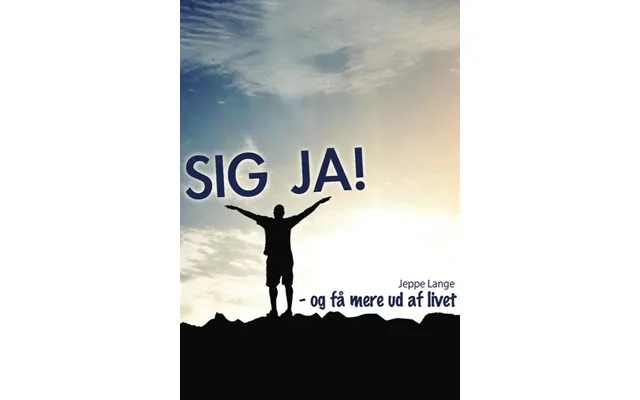 Sig Ja - Og Få Mere Ud Af Livet
