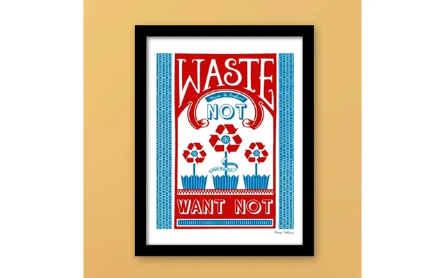 Plakat Waste Not Want Not