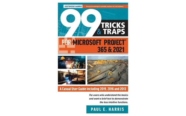 '99 Tricks And Traps For Microsoft Project 365 And 2021' - Paul Harris E