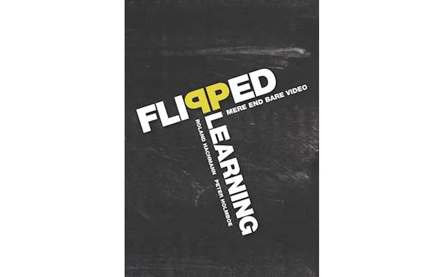 'flipped Learning - Mere End Bare Video'