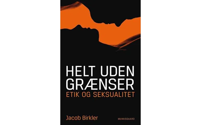 'helt Uden Grænser - Etik Og Seksualitet'