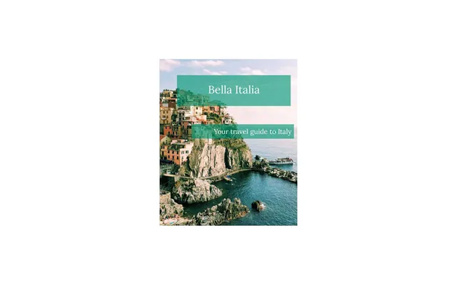 Bella Italia Your Travel Guide To Italy