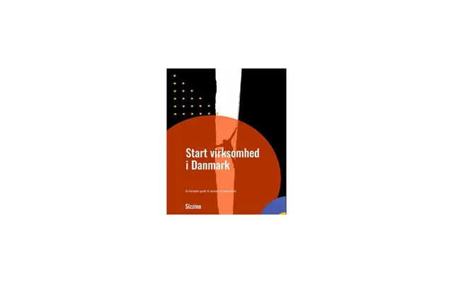 Start Virksomhed I Danmark - En Komplet Guide Til Opstart Af Virksomhed