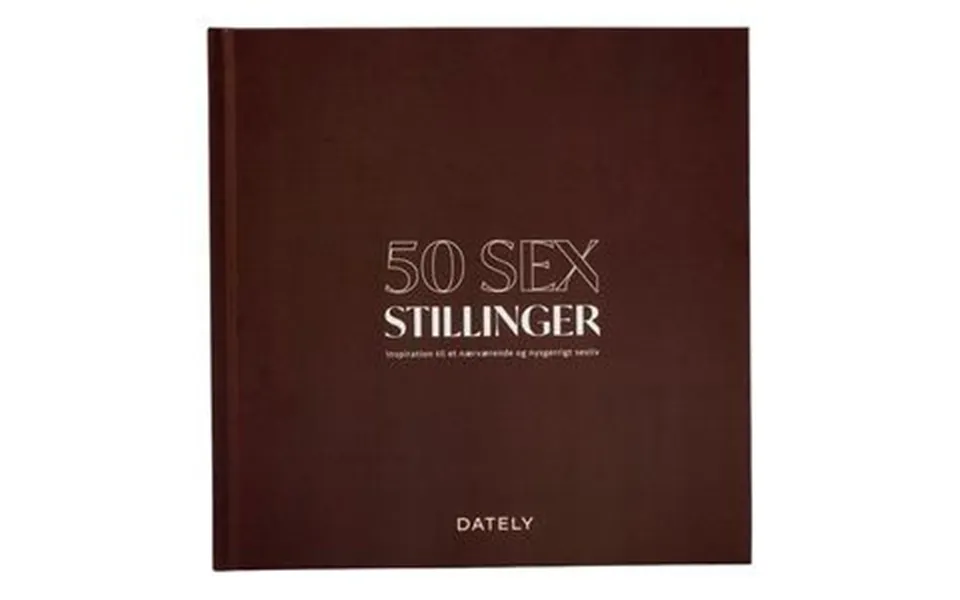 Dately 50 Sexstillinger Inspiration Til Et Nærværende Sexliv