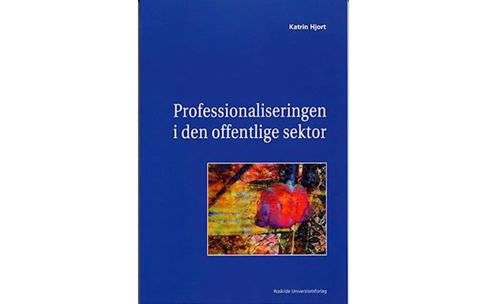 Professionaliseringen I Den Offentlige Sektor-katrin Hjort