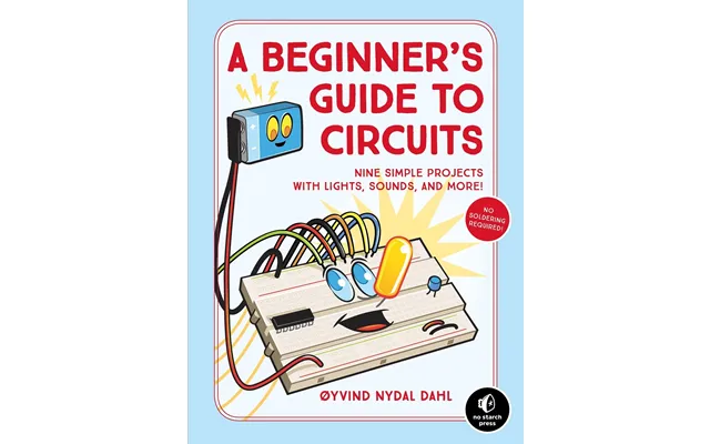 A Beginner's Guide To Circuits Nine Simple Projects With Lights - Sounds