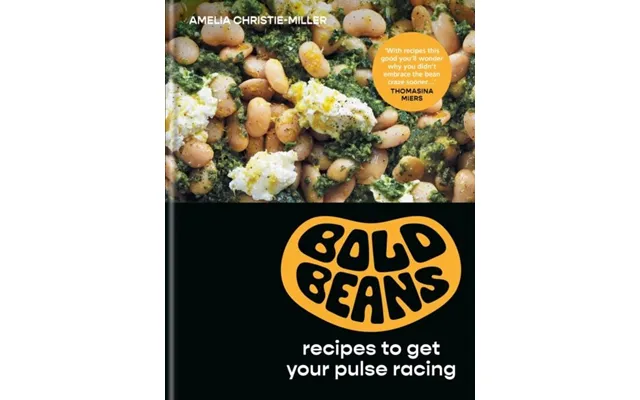 Bold Beans Recipes To Get Your Pulse Racing