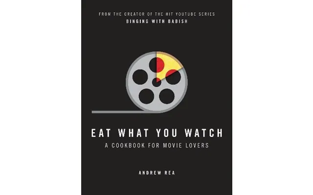 Eat What You Watch A Cookbook For Movie Lovers