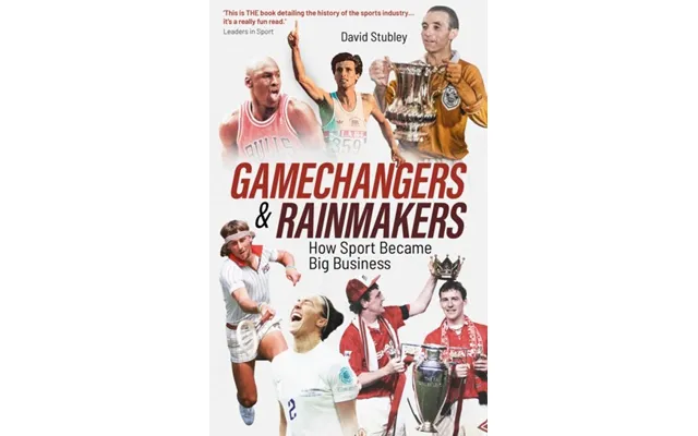 Gamechangers And Rainmakers How Sport Became Big Business