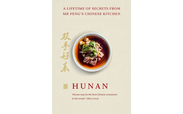Hunan A Lifetime Of Secrets From Mr Peng Äôs Chinese Kitchen