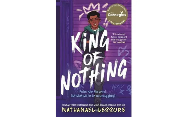 King Of Nothing The Hilarious And Heartwarming Waterstones And Carnegie Prize-winning Teen Comedy