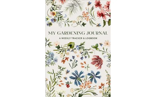 My Gardening Journal A Weekly Garden Planner - Tracker