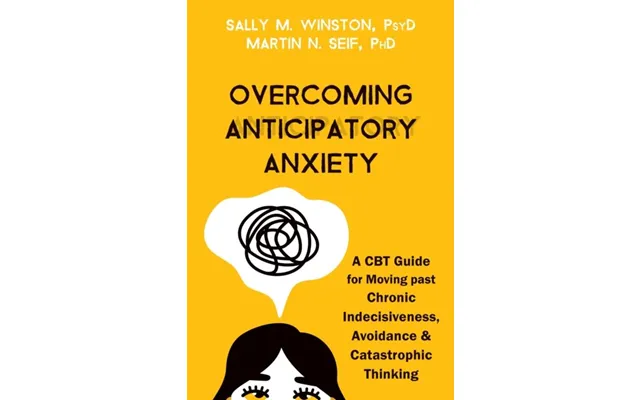 Overcoming Anticipatory Anxiety A Cbt Guide For Moving Past Chronic Indecisiveness - Avoidance