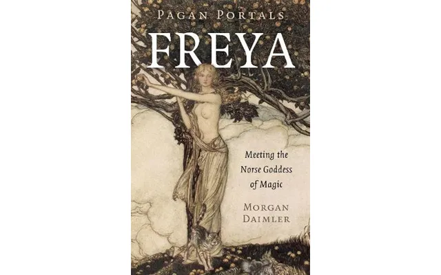 Pagan Portals - Freya Meeting The Norse Goddess Of Magic