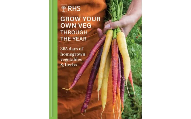 Rhs Grow Your Own Veg Through The Year 365 Days Of Homegrown Vegetables & Herbs